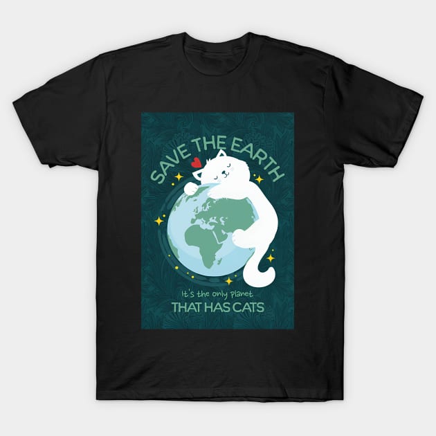 It's the Only Planet that Has Cats T-Shirt by Daskind